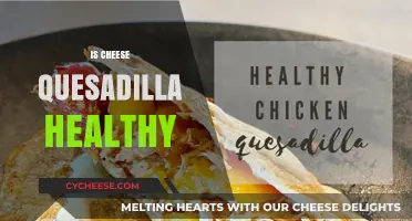 Cheese Quesadilla: Healthy or Unhealthy?