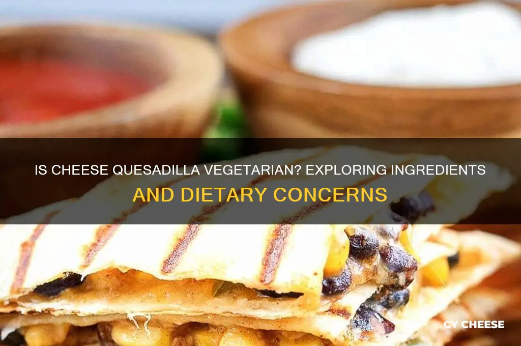is cheese quesadilla vegetarian