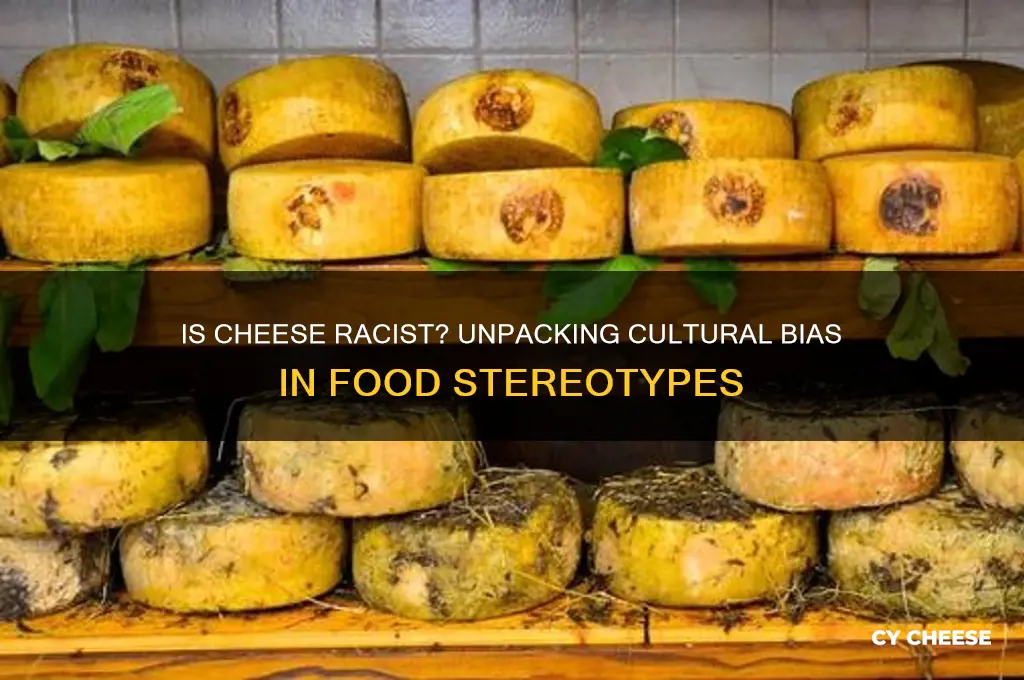 is cheese racist