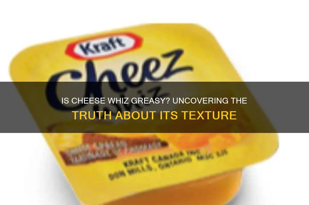is cheese whiz greasy