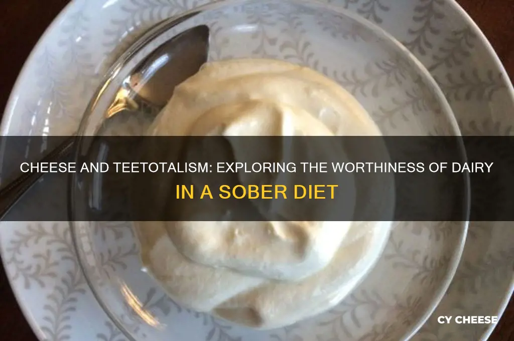 is cheese worthy in teetotaler