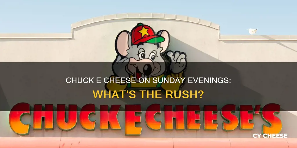 is chuck e cheese busy on sunday evenings