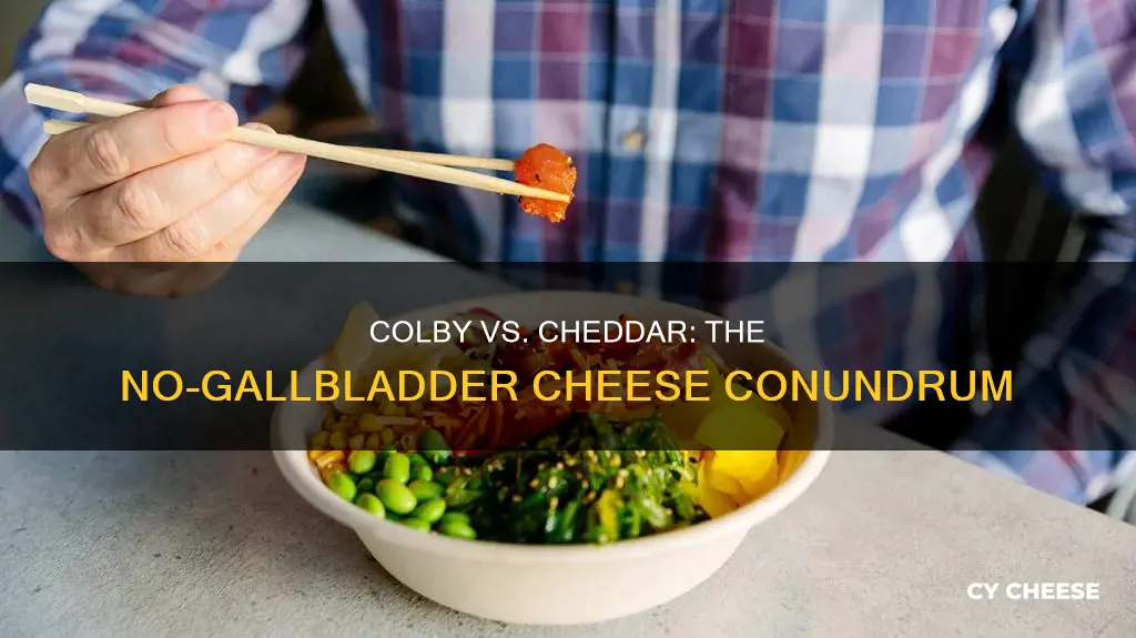 is colby cheese better than cheddar for no gallbladder