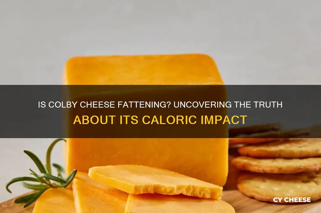 is colby cheese fattening