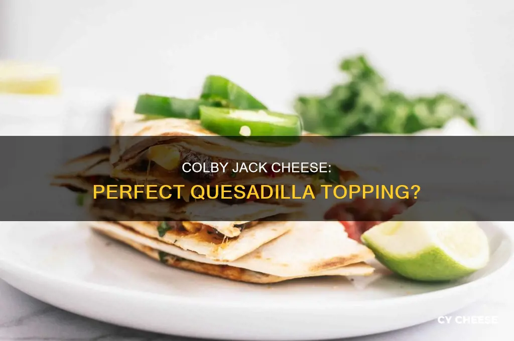is colby jack cheese good for quesadillas