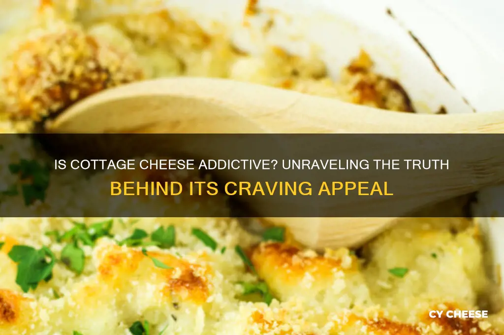 is cottage cheese addictive