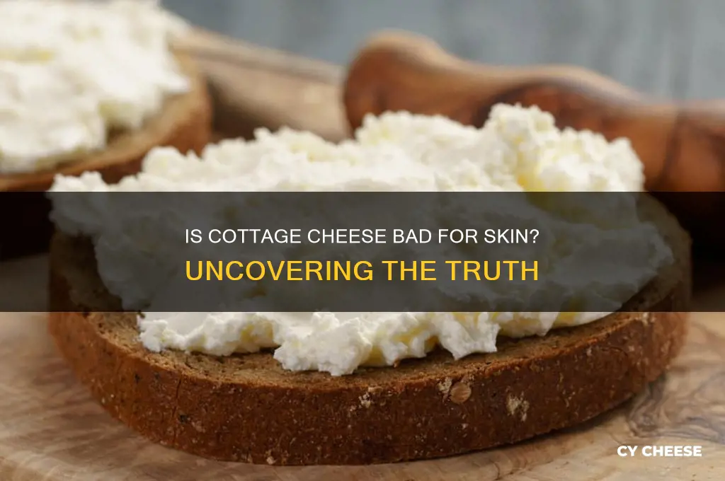 is cottage cheese bad for skin