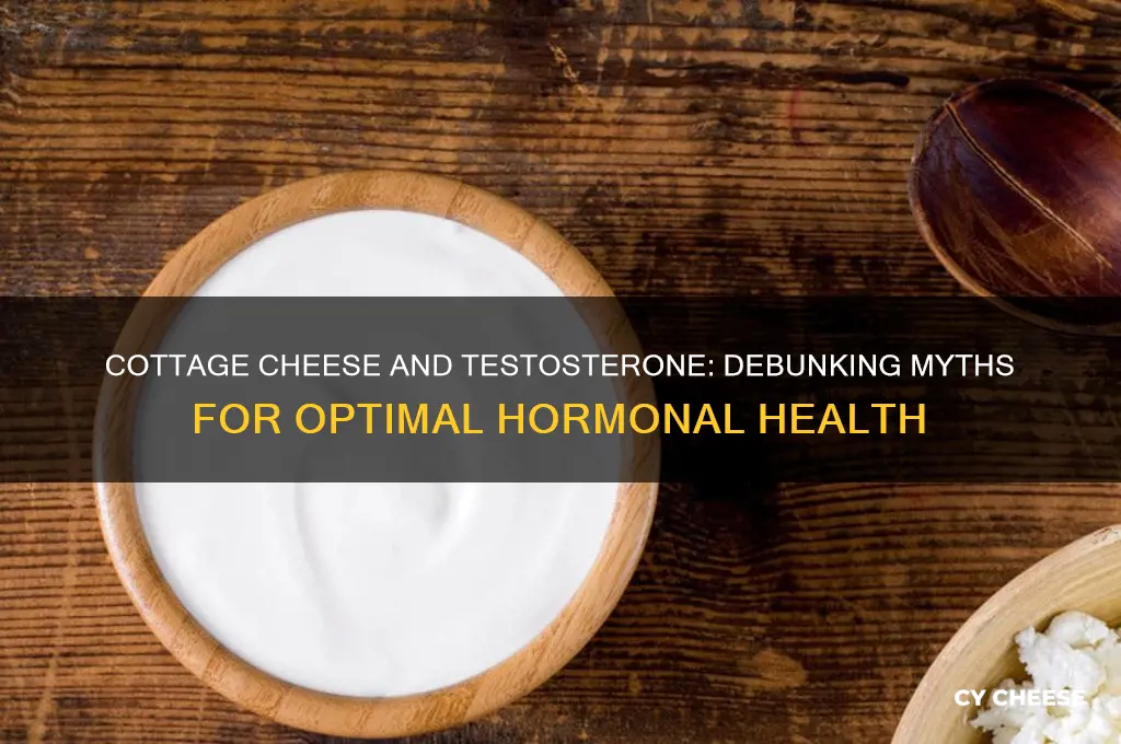 is cottage cheese bad for testosterone