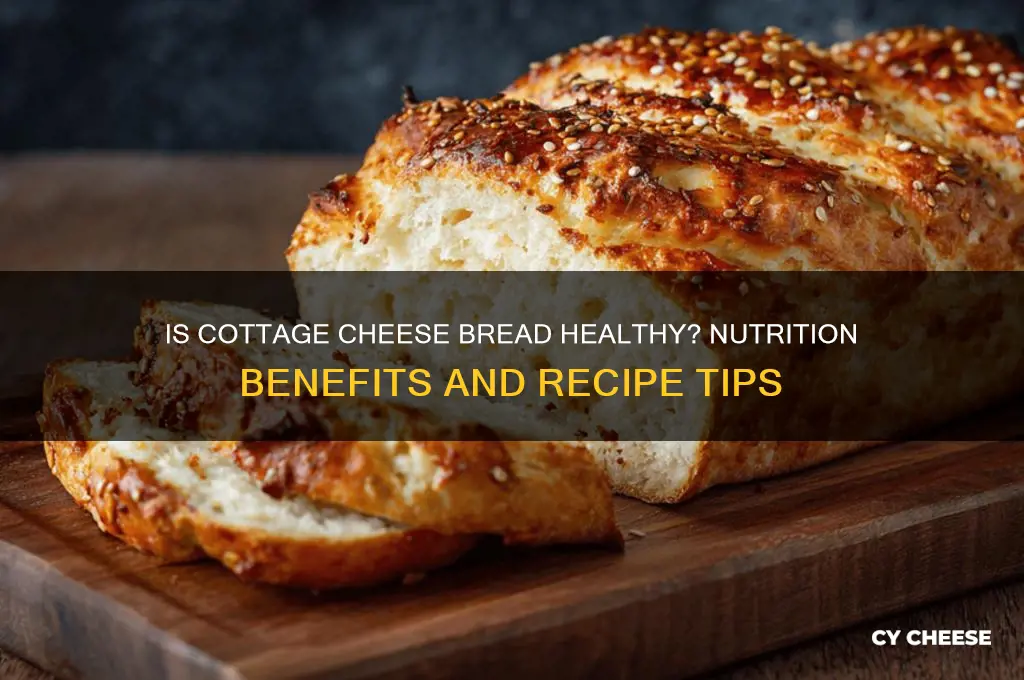 is cottage cheese bread good for you