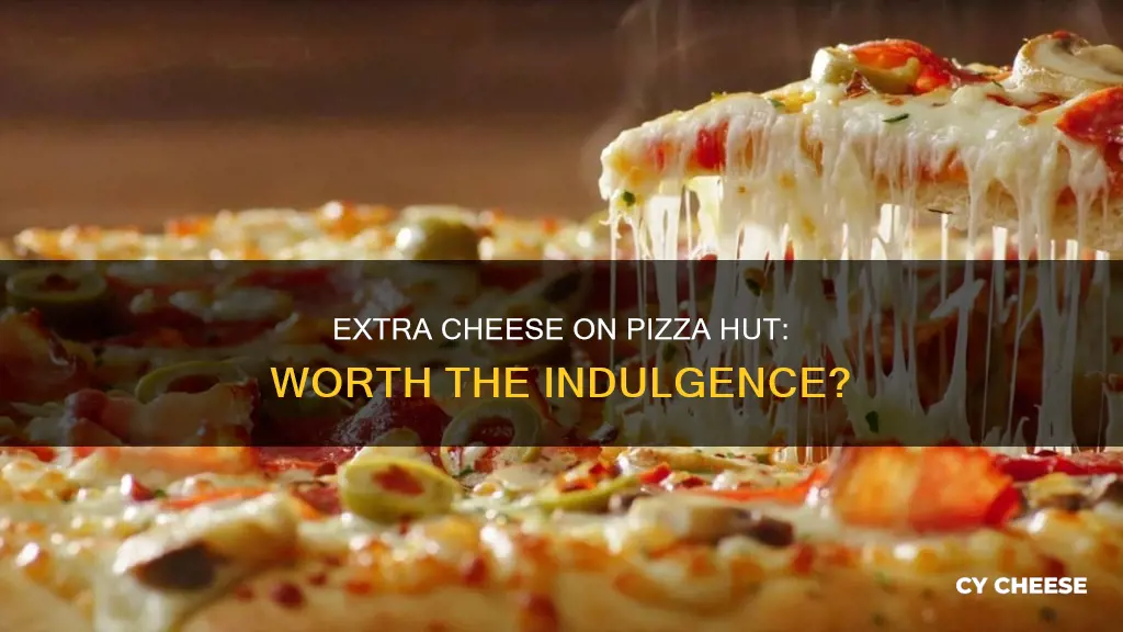 is extra cheese worth it pizza hut