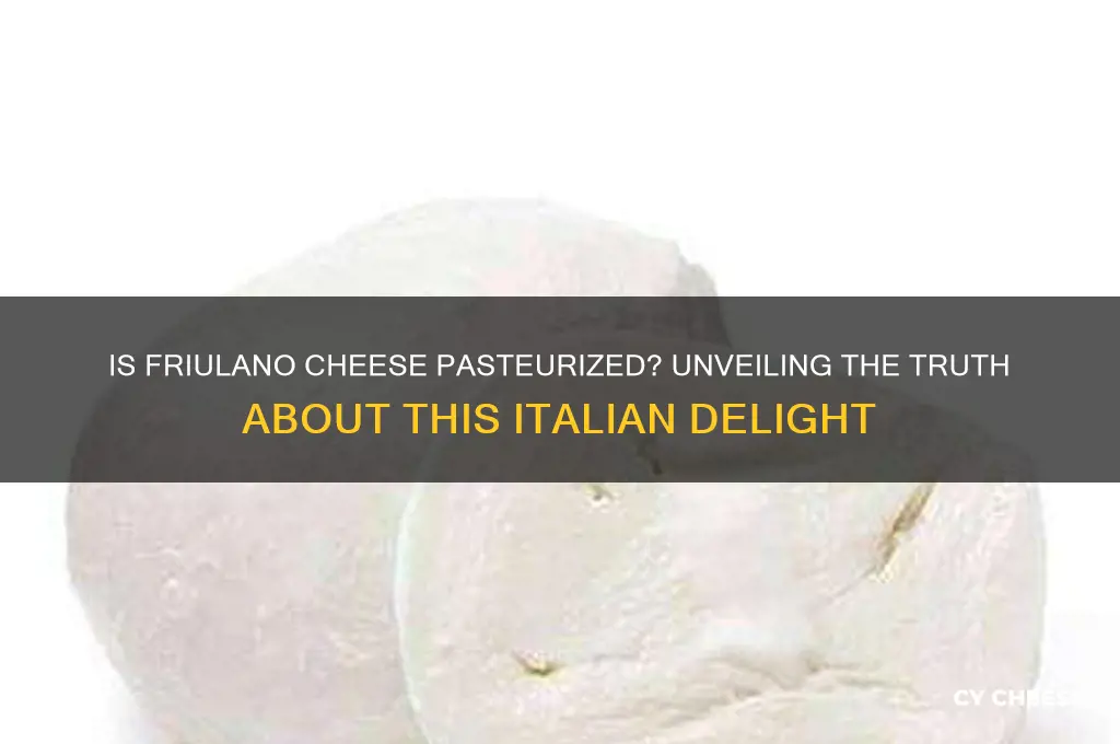 is friulano cheese pasteurized