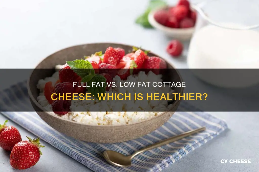 is full fat cottage cheese better than low fat