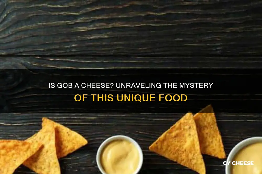 is gob a cheese