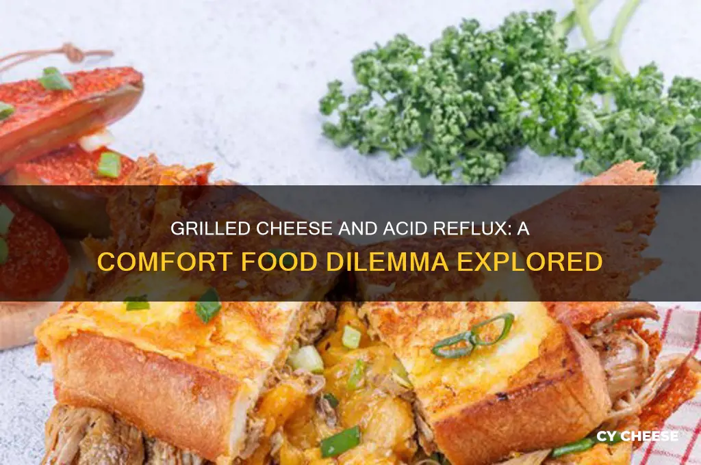 is grilled cheese good for acid reflux
