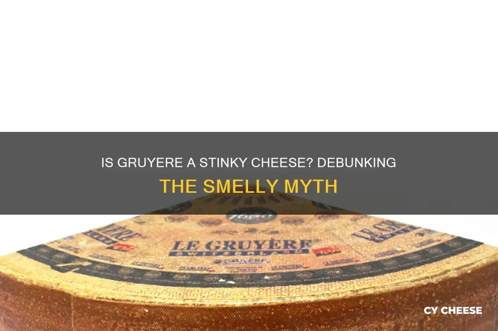 is gruyere a stinky cheese
