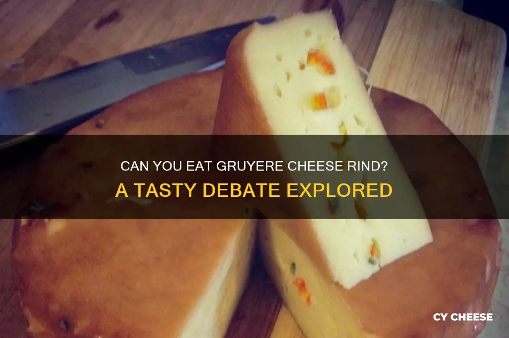 is gruyere cheese rind edible