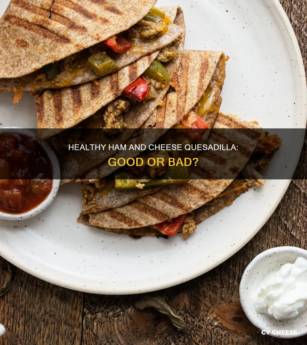 is ham and cheese quesadilla healthy