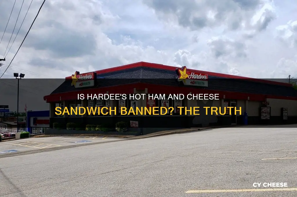 is hardees hot ham and cheese been banned