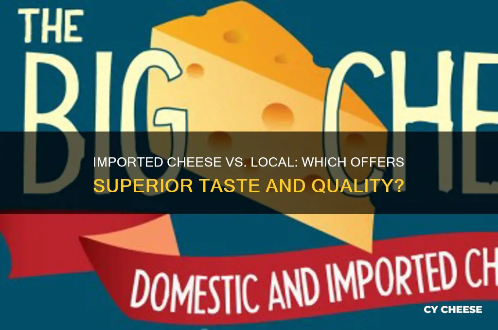 is imported cheese better