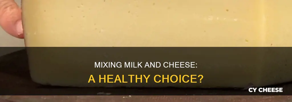 is it bad to mix milk and cheese