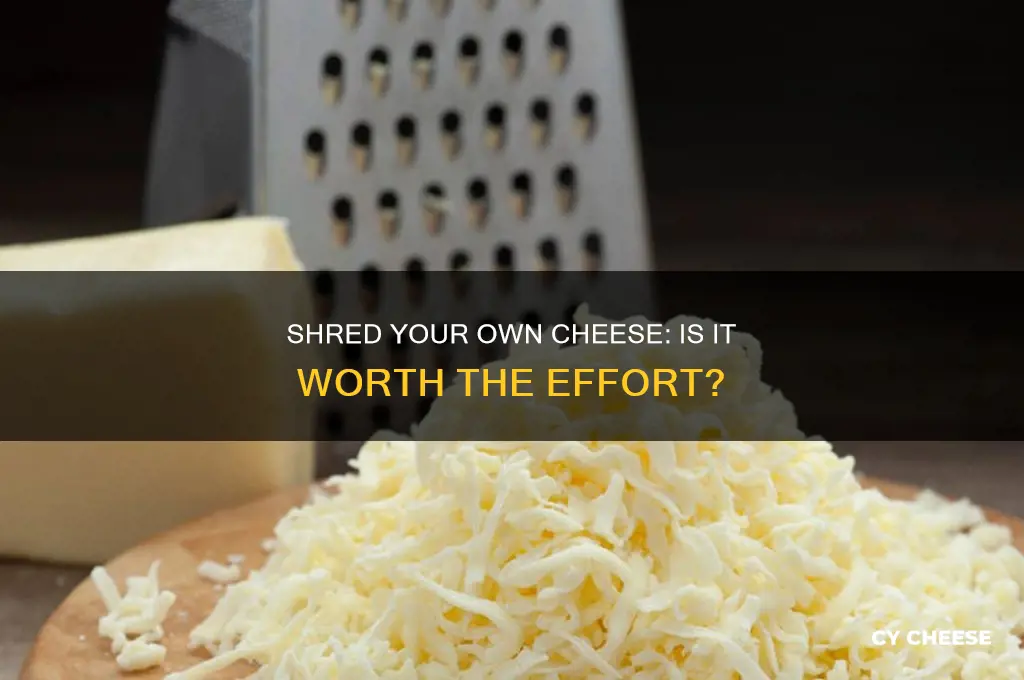 is it better to shred your own cheese