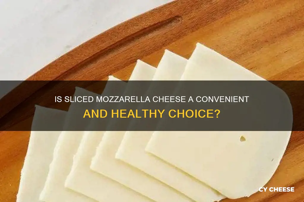 is it good to buy sliced mozerella cheese