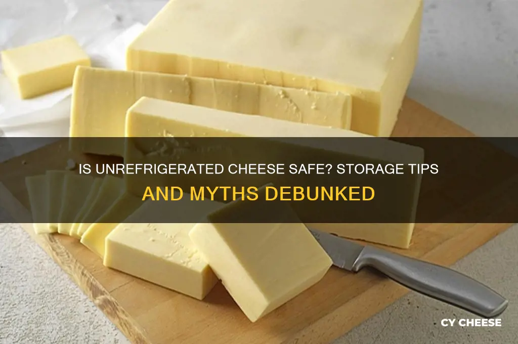 is it ok for cheese to be not refrigerated