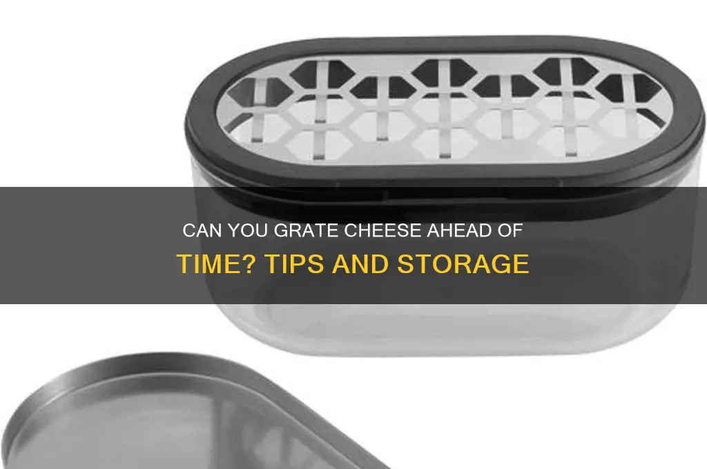 is it ok to grate cheese ahead of time