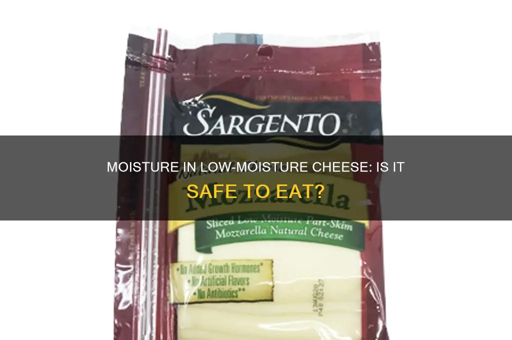 is it okay if moisture got into low moisture cheese
