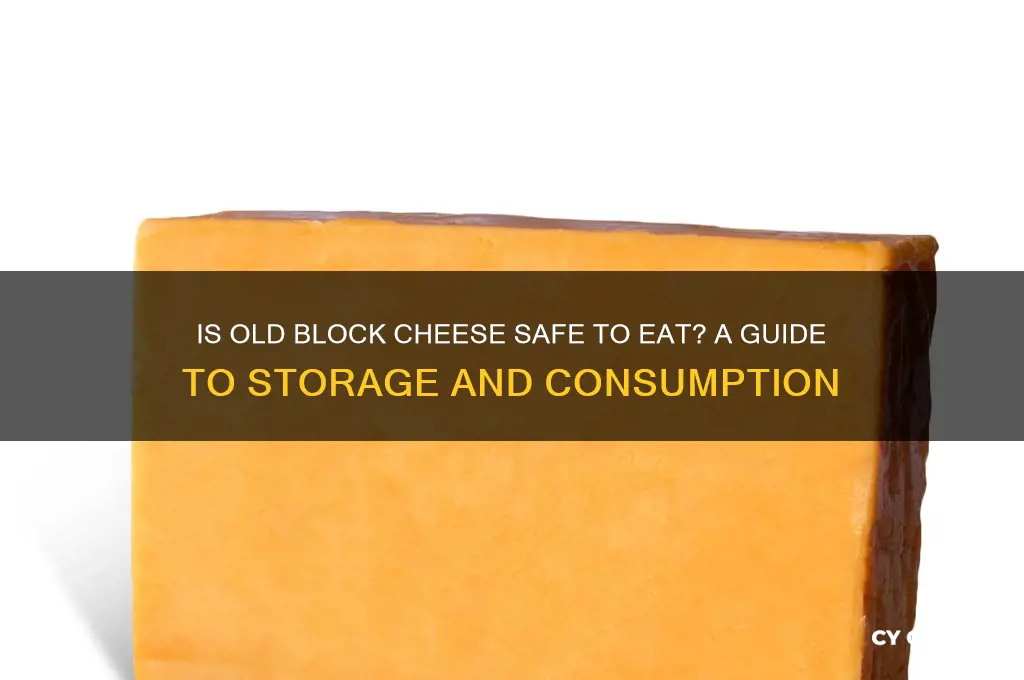 is it safe to have old block cheese