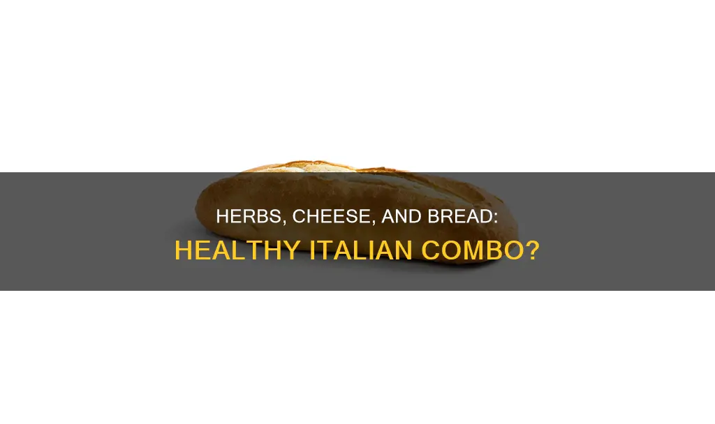 is italian herbs and cheese bread healthy