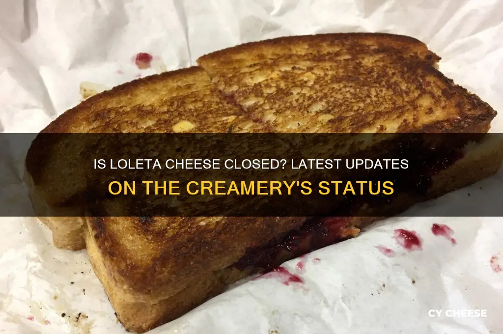 is loleta cheese closed