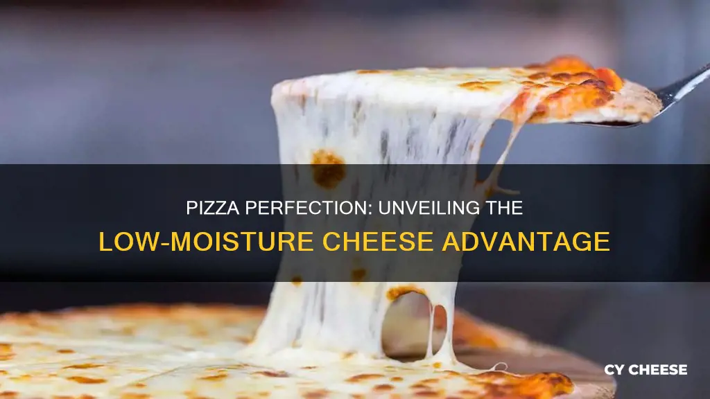 is low moisture cheese better for pizza