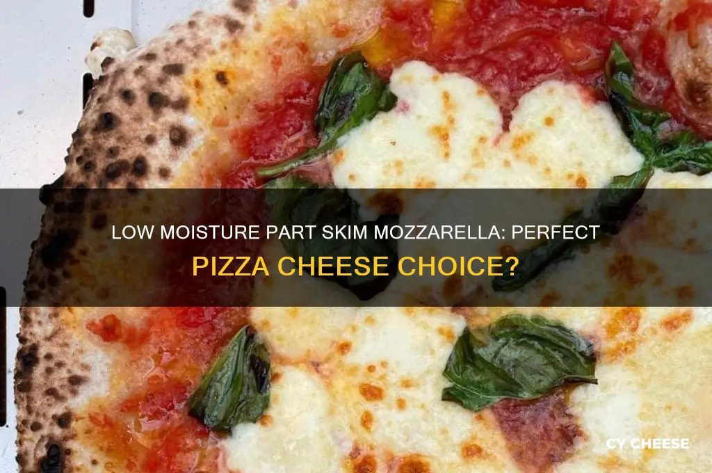 is low moisture part skim mozzarella cheese good for pizza