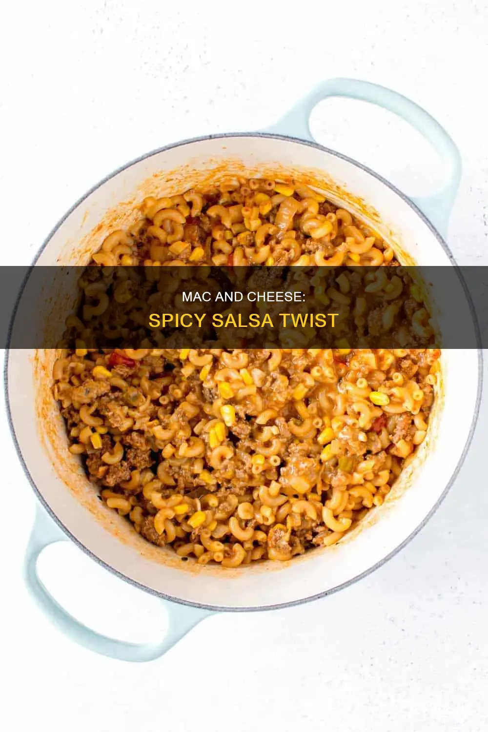 is macaroni and cheese and salsa