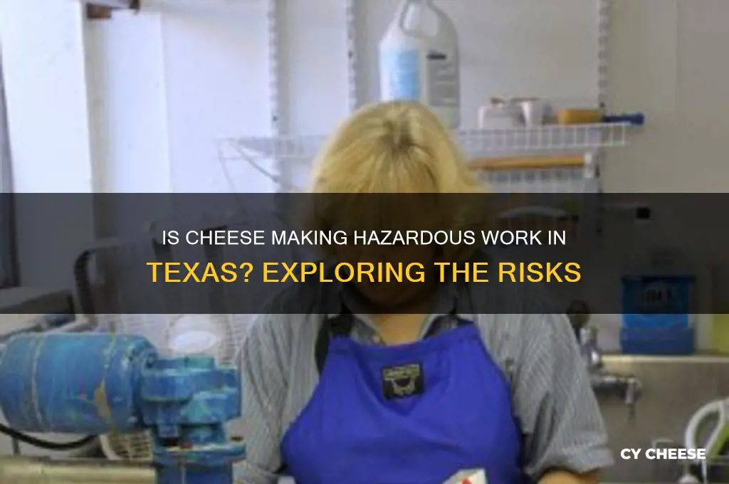is making cheese considered hazardous work in texas
