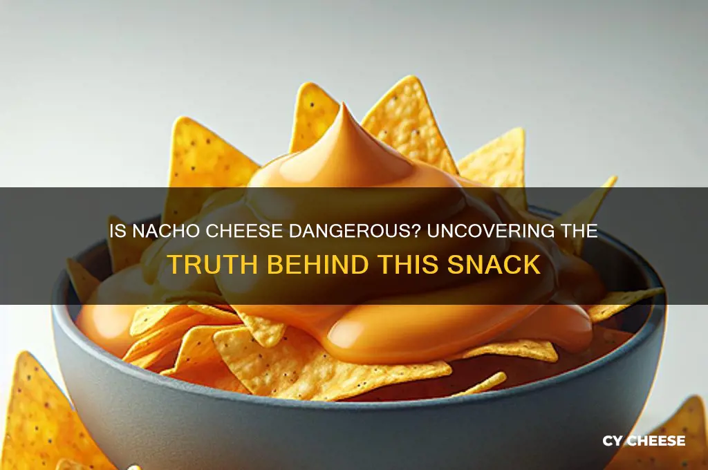 is nacho cheese dangerous