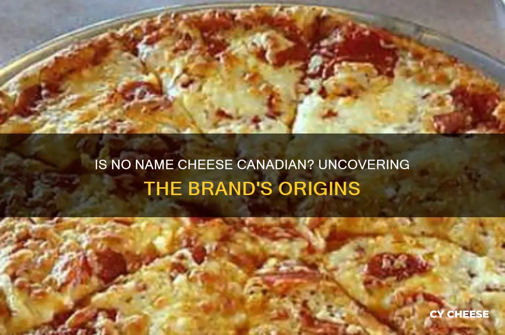is no name cheese canadian