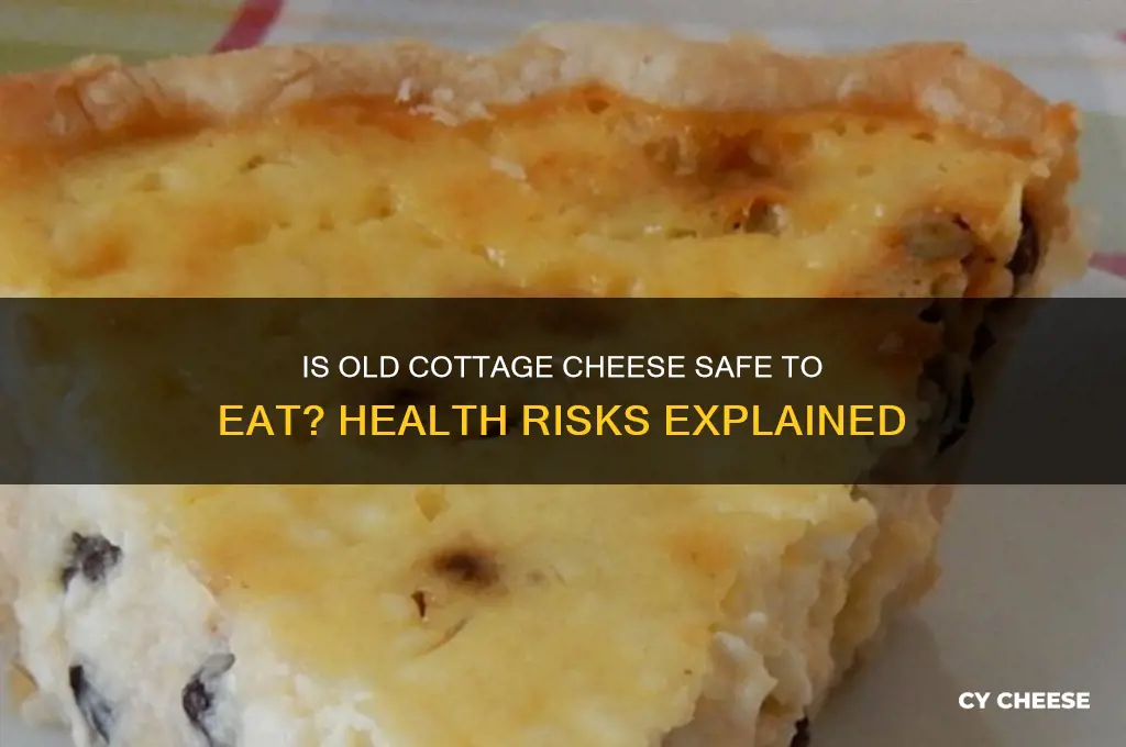 is old cottage cheese bad for you
