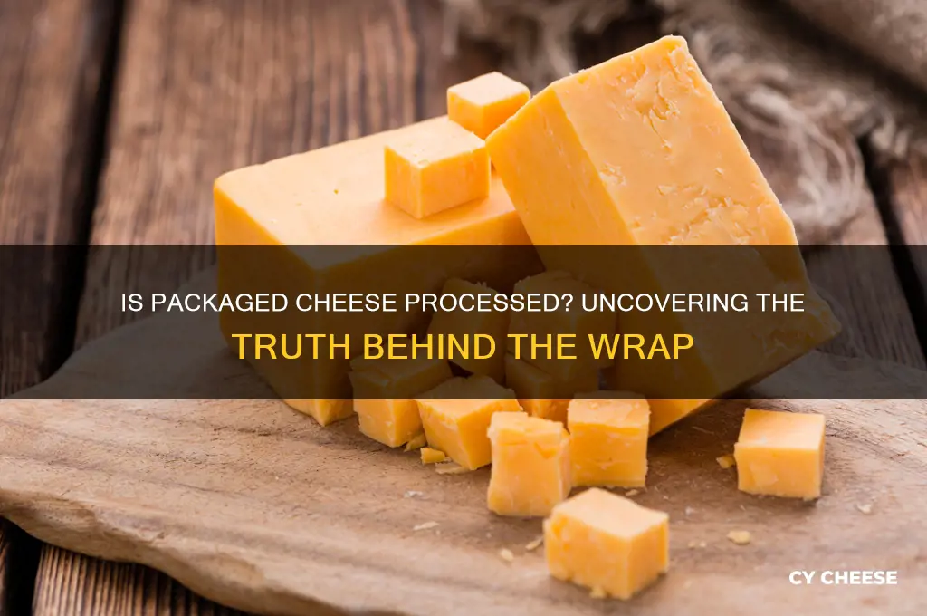 is packaged cheese processed