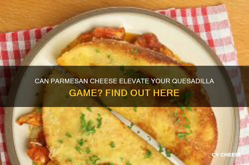 is parmesan cheese good for quesadillas