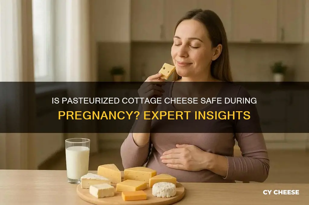 is pasteurized cottage cheese safe during pregnancy