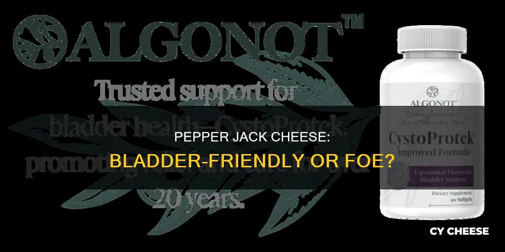 is pepper jack cheese healthy for your bladder
