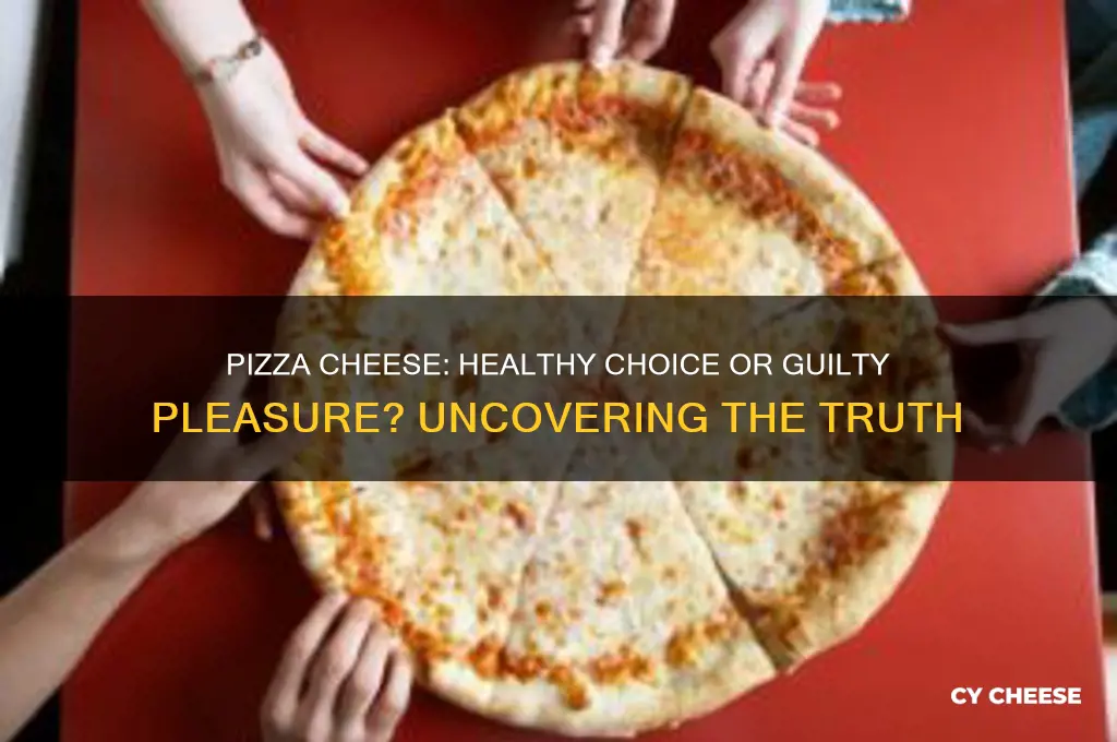 is pizza cheese good or bad for you