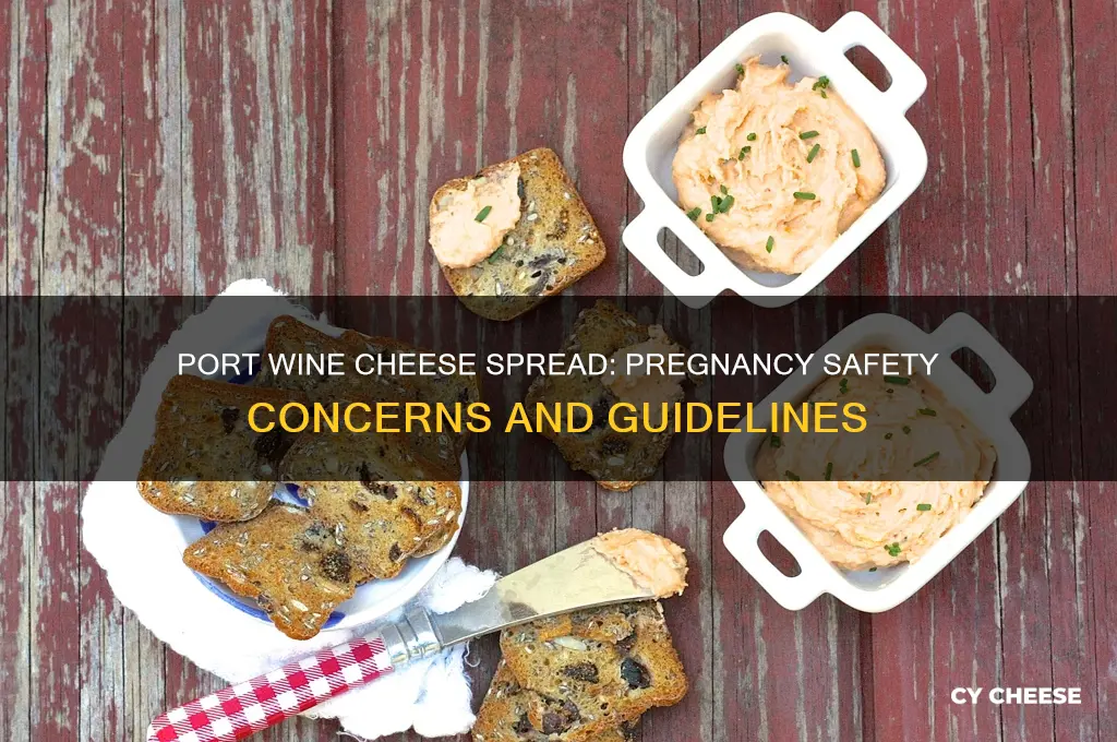 is port wine cheese spread safe during pregnancy