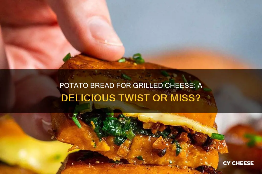 is potato bread good for grilled cheese