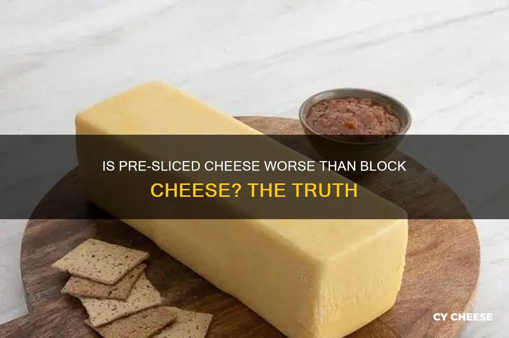 is pre-sliced cheese worse