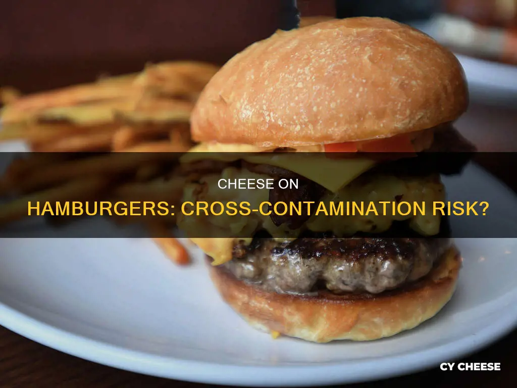 is putting cheese on a hamburger cross contamination