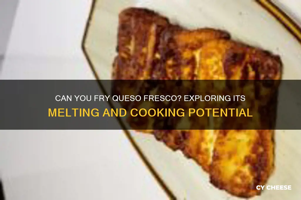 is queso fresco frying cheese