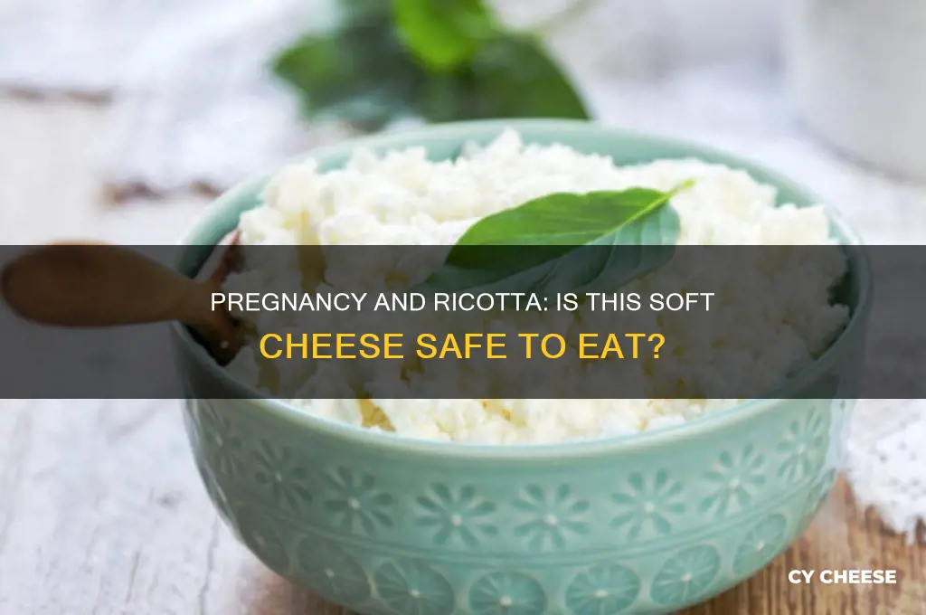is ricotta a soft cheese to avoid when pregnant
